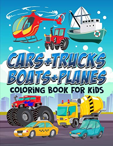 Stock image for Cars +Trucks + Boats + Planes: Coloring Book for Kids: 35 Cute Illustrations for Children Ages 3-10 for sale by GF Books, Inc.