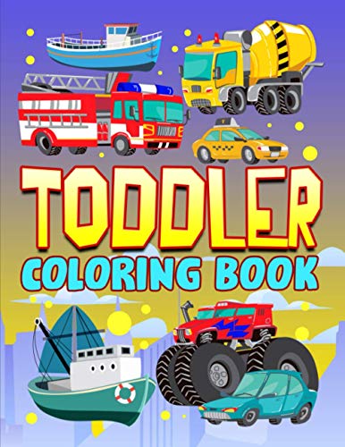 Stock image for Toddler Coloring Book: 35 Cute Illustrations about Cars, Trucks, Boat & Planes to Color for Children Ages 1-3 for sale by GF Books, Inc.