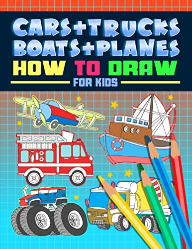 9781700816382: Cars +Trucks + Boats + Planes: How to Draw For kids: A Fun Activity Book with 40 Illustrations for Beginners with Simple Step-by-Step Drawing Guides