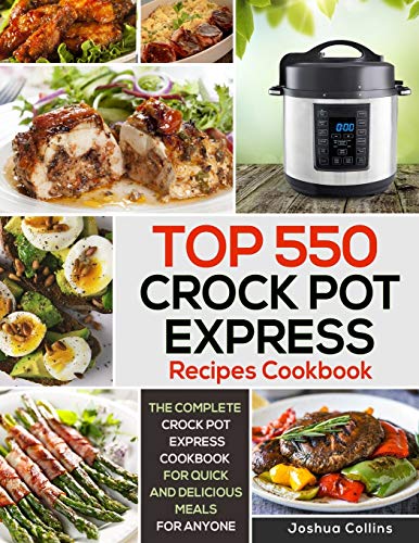 9781700900593: Top 550 Crock Pot Express Recipes Cookbook: The Complete Crock Pot Express Cookbook for Quick and Delicious Meals for Anyone
