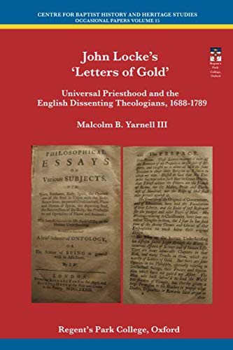 Imagen de archivo de John Locke's 'Letters of Gold': Universal Priesthood and the English Dissenting Theologians, 1688-1789 (Centre for Baptist History Occasional Papers) a la venta por Revaluation Books