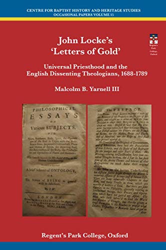 Stock image for John Locke's 'Letters of Gold': Universal Priesthood and the English Dissenting Theologians, 1688-1789 (Centre for Baptist History Occasional Papers) for sale by Revaluation Books