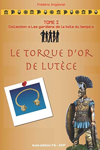 Stock image for Le torque d'or de Lutece: Collection "Les gardiens de la toile du temps" for sale by THE SAINT BOOKSTORE