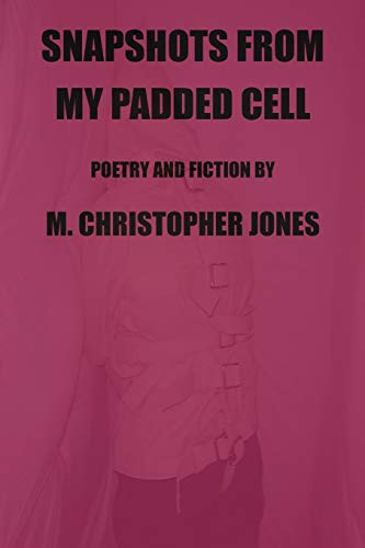 9781701112513: Snapshots From My Padded Cell: Poetry and Fiction