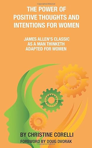 Stock image for THE POWER OF POSITIVE THOUGHTS AND INTENTIONS FOR WOMEN: JAMES ALLEN S CLASSIC AS A MAN THINKETH ADAPTED FOR WOMEN for sale by Revaluation Books