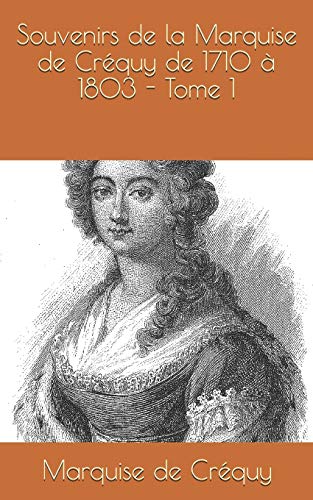 Stock image for Souvenirs de la Marquise de Crquy de 1710  1803 - Tome 1 (French Edition) for sale by Lucky's Textbooks