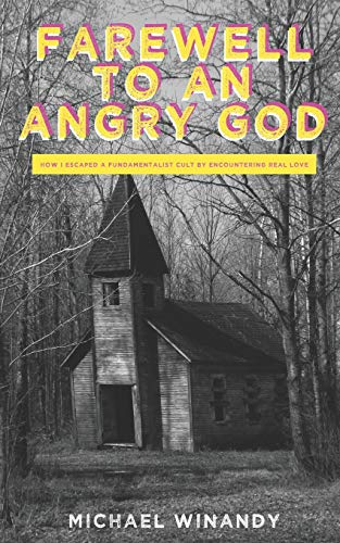 Beispielbild fr Farewell to an Angry God: How I escaped a fundamentalist cult by encountering real love zum Verkauf von Lucky's Textbooks