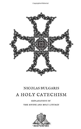 Imagen de archivo de A Holy Catechism: Explanation of the Divine and Holy Liturgy (Nihil Sine Deo) a la venta por HPB-Emerald