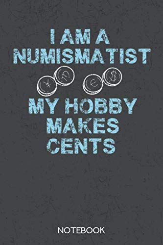 Stock image for I am a Numismatist - my Hobby makes Cents: Notebook with 120 blank pages in 6x9 inch format for sale by Revaluation Books