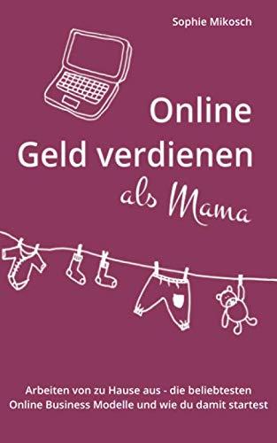Beispielbild fr Online Geld verdienen als Mama: Arbeiten von zu Hause aus - die beliebtesten Online Business Modelle und wie du damit startest zum Verkauf von medimops