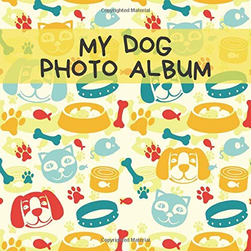 Imagen de archivo de My Dog Photo Album: A Nice Photo And Memory Album For The Most Beautiful Moments With Your Dog, Doggy or Pup - A Great Gift Idea For All Dog Lovers - 110 Pages 8,25"x 8,25" Dimensions a la venta por Revaluation Books