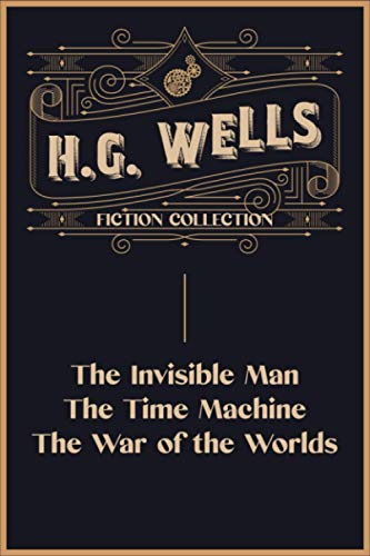 Beispielbild fr H.G. Wells Fiction Collection: The Invisible Man, The Time Machine and The War of the Worlds zum Verkauf von BooksRun