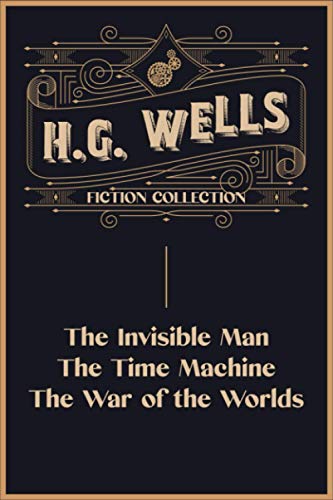 Imagen de archivo de H.G. Wells Fiction Collection: The Invisible Man, The Time Machine and The War of the Worlds a la venta por BooksRun