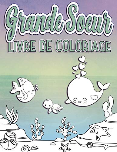 Stock image for Grande Soeur Livre de Coloriage: Parfait pour les grandes soeurs ages 2-6: Idee cadeau mignon pour les tout-petits, Coloriage Pages pour l'ocean et la mer creature aimant nouveaux freres et soeurs for sale by THE SAINT BOOKSTORE