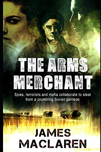 Stock image for The Arms Merchant: Spies terrorists and the mafia collude to steal from a crumbling Soviet Cold War garrison for sale by Revaluation Books