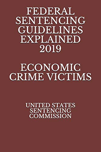 Beispielbild fr FEDERAL SENTENCING GUIDELINES EXPLAINED 2019 ECONOMIC CRIME VICTIMS zum Verkauf von Ergodebooks