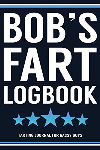 Stock image for Bob's Fart Logbook Farting Journal For Gassy Guys: Bob Name Gift Funny Fart Joke Farting Noise Gag Gift Logbook Notebook Journal Guy Gift 6x9 for sale by Revaluation Books