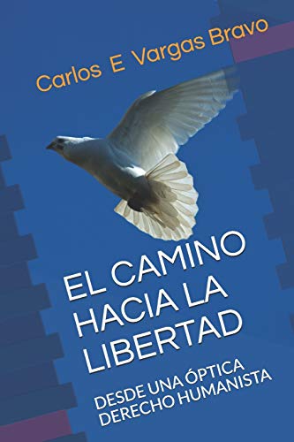 Stock image for EL CAMINO HACIA LA LIBERTAD: DESDE UNA PTICA DERECHO HUMANISTA (Spanish Edition) for sale by Lucky's Textbooks