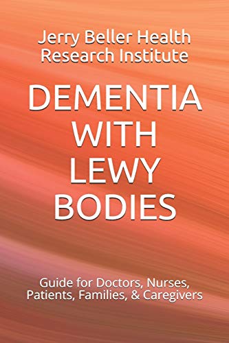 Stock image for DEMENTIA WITH LEWY BODIES: Guide for Doctors, Nurses, Patients, Families, Caregivers (2020 Dementia Overview) for sale by Austin Goodwill 1101