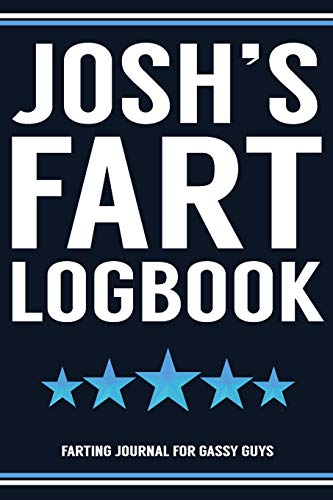 Stock image for Josh's Fart Logbook Farting Journal For Gassy Guys: Josh Name Gift Funny Fart Joke Farting Noise Gag Gift Logbook Notebook Journal Guy Gift 6x9 for sale by Revaluation Books