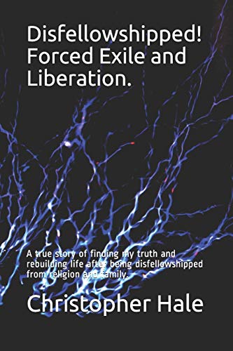 Beispielbild fr Disfellowshipped! Forced Exile and Liberation.: A true story of finding my truth and rebuilding life after being disfellowshipped from religion and family. zum Verkauf von Ergodebooks