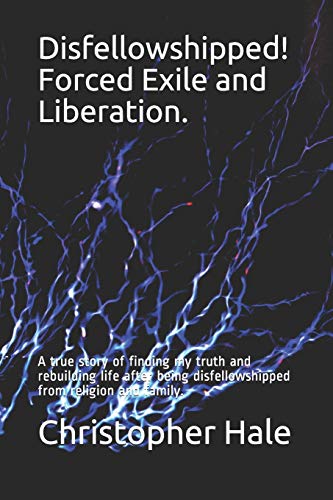 Stock image for Disfellowshipped! Forced Exile and Liberation.: A true story of finding my truth and rebuilding life after being disfellowshipped from religion and family. for sale by Ergodebooks