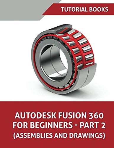 9781701860629: Autodesk Fusion 360 For Beginners - Part 2: Assemblies and Drawings