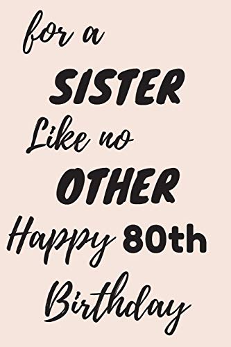 Beispielbild fr For a Sister Like no Other Happy 80th Birthday: 80th Birthday Gift / Journal / Notebook / Diary / Unique Greeting & Birthday Card Alternative zum Verkauf von ThriftBooks-Atlanta