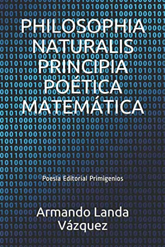 Stock image for PHILOSOPHIA NATURALIS PRINCIPIA POTICA MATEMTICA: Poesa Editorial Primigenios for sale by Revaluation Books
