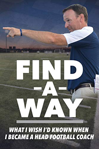 Stock image for Find A Way: What I Wish I'd Known When I Became A Head Football Coach for sale by SecondSale