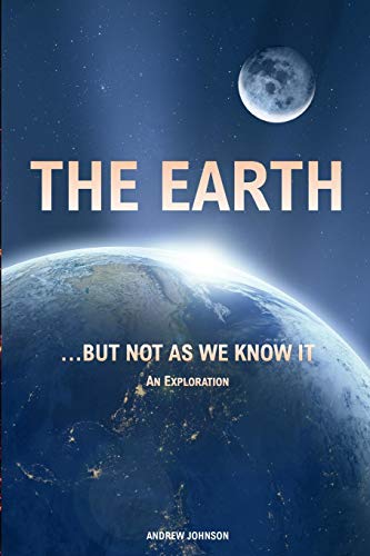 Beispielbild fr The Earth  but not as We Know It: Andrew Johnson: An Exploration zum Verkauf von WorldofBooks