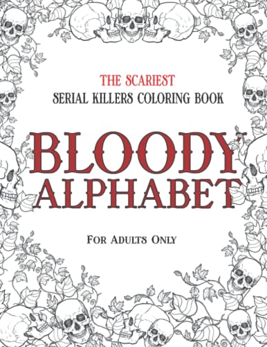 Beispielbild fr BLOODY ALPHABET: The Scariest Serial Killers Coloring Book. A True Crime Adult Gift - Full of Famous Murderers. For Adults Only.: 2 (True Crime Gifts) zum Verkauf von WorldofBooks