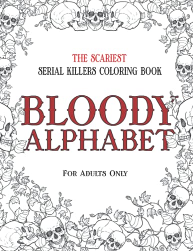 Stock image for BLOODY ALPHABET: The Scariest Serial Killers Coloring Book. A True Crime Adult Gift - Full of Famous Murderers. For Adults Only. (True Crime Gifts) for sale by HPB-Diamond