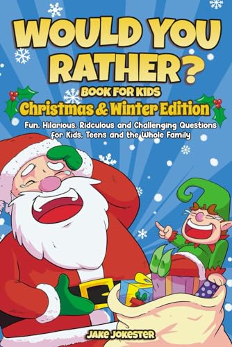 Stock image for Would You Rather Book for Kids: Christmas & Winter Edition - Fun, Hilarious, Ridiculous and Challenging Questions for Kids, Teens and the Whole Family for sale by AwesomeBooks