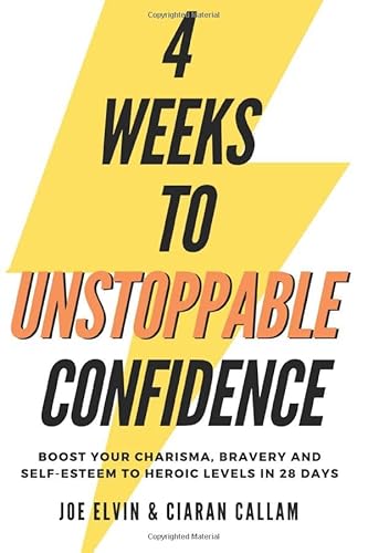 Imagen de archivo de 4 Weeks To Unstoppable Confidence: Boost Your Charisma, Bravery And Self-Esteem To Heroic Levels In 28 Days a la venta por Revaluation Books