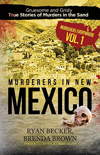 Imagen de archivo de Murderers in New Mexico: Gruesome and Grisly True Stories of Murders in the Sand a la venta por ThriftBooks-Atlanta