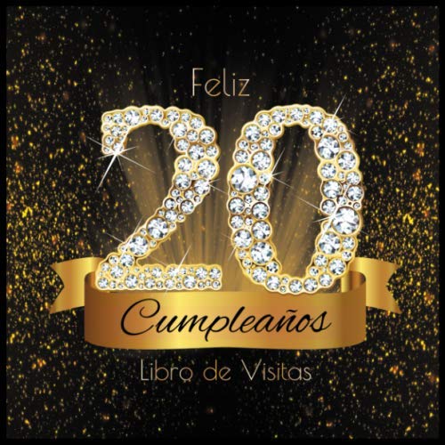 Feliz 20 Cumpleaños Libro de Visitas: Libro de Firmas Evento Fiesta I  Encuadernación de Diamantes Negros y Dorados I Deseos por Escritos de  Familiares . I Feliz Cumple 20 años I Registro