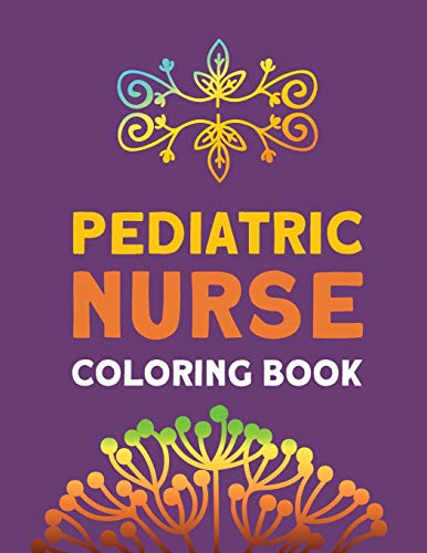 9781702093736: Pediatric Nurse Coloring Book: Relaxation & Antistress Color Therapy, Nurses Stress Relief and Mood Lifting book, Nurse Practitioners & Nursing ... For Your Favorite Ped Nurse (Thank You Gifts)