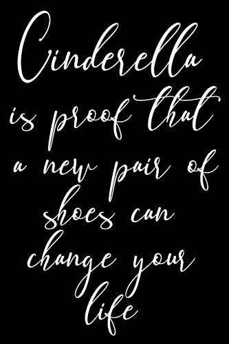 Stock image for Cinderella Is Proof That a New Pair of Shoes Can Change Your Life: Funny Sassy Quote Notebook Holiday Gag Gift Exchange for Friend or Co-Worker Who Enjoys Snarky Sarcastic Jokes for sale by SecondSale