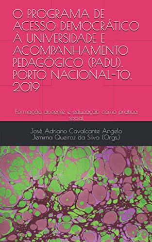 9781702160018: O PROGRAMA DE ACESSO DEMOCRTICO  UNIVERSIDADE E ACOMPANHAMENTO PEDAGGICO (PADU), PORTO NACIONAL-TO, 2019: Formao docente e educao como prtica social