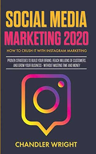 Beispielbild fr Social Media Marketing 2020: How to Crush it with Instagram Marketing - Proven Strategies to Build Your Brand, Reach Millions of Customers, and Grow Your Business Without Wasting Time and Money zum Verkauf von WorldofBooks
