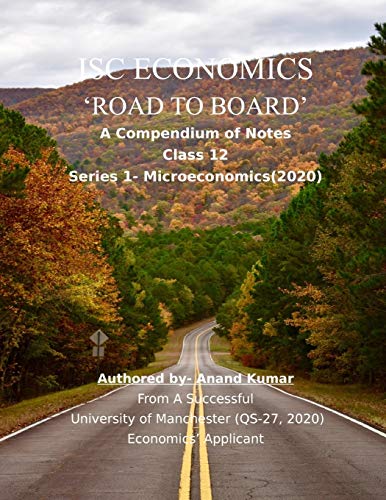9781702203241: ISC ECONOMICS 'ROAD TO BOARD': A Compendium of Notes (Class 12,Series-1 Microeconomics).From a successful University of Manchester (QS-27, 2020) Economics' Applicant