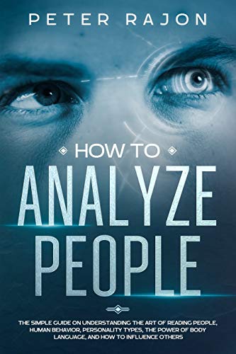 Stock image for How To Analyze People: The simple guide on understanding the art of reading people, human behavior, personality types, the power of body language, and how to influence others. for sale by Your Online Bookstore