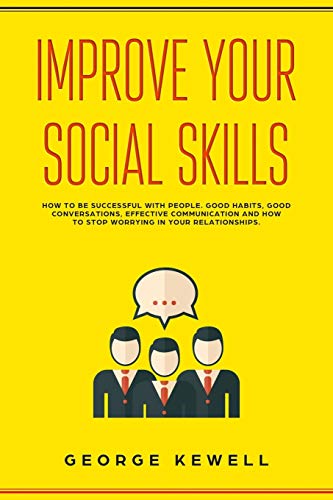 Stock image for Improve Your Social Skills: How your social skills can be successful with people. Good habits, conversation skills, effective communication and social intelligence in relationships for sale by THE SAINT BOOKSTORE
