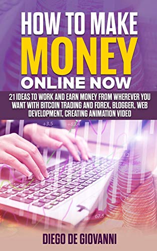 Imagen de archivo de HOW TO MAKE MONEY ONLINE NOW: 21 ideas to work and earn money from wherever you want with Trading Bitcoin and Forex, Blogger, Web Development, Creating Animation Video a la venta por Lucky's Textbooks