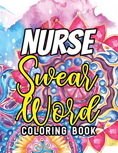 Stock image for Nurse Swear Word Coloring Book: A Humorous Snarky Unique Adult Coloring Book for Registered Nurses, Nurses Stress Relief and Mood Lifting book, . Mood Lifting Coloring book (Thank You Gifts) for sale by Off The Shelf