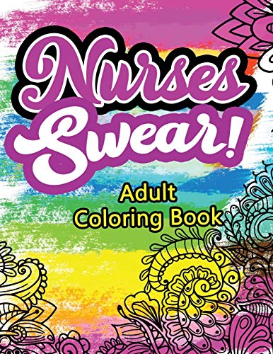 9781702339124: Nurses Swear! Adult Coloring Book: A Humorous Snarky & Unique Adult Coloring Book for Registered Nurses, Nurses Stress Relief and Mood Lifting book, ... book with Swear word (Thank You Gifts)