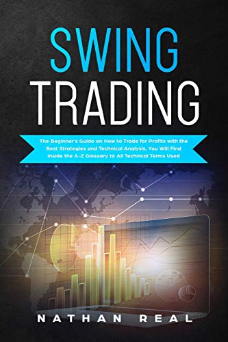 Beispielbild fr Swing Trading: The Beginner's Guide on How to Trade for Profits with the Best Strategies and Technical Analysis. You will Find Inside the A-Z Glossary to All Technical Terms Used zum Verkauf von THE SAINT BOOKSTORE