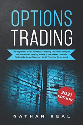 Beispielbild fr Options Trading: The Beginner's Guide for Options Trading to Learn Strategies and Techniques, Making Money in Few Weeks. You Will Find Inside the A-Z Glossary to All Technical Terms Used zum Verkauf von SecondSale