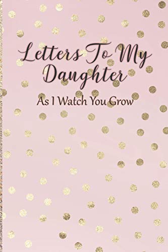 Imagen de archivo de Letters To My Daughter: As I Watch You Grow - Pink Memory Keepsake For A New Mom As A Baby Shower Gift With Gold Foil Effect Polka Dots a la venta por PlumCircle